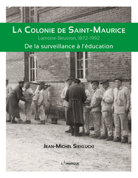 La colonie de Saint-Maurice - de la surveillance à l'éducation