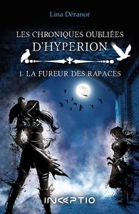 LES CHRONIQUES OUBLIEES D'HYPERION - T01 - LA FUREUR DES RAPACES