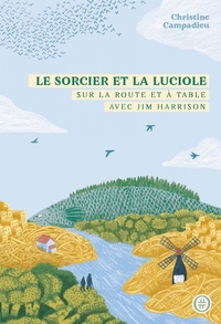 LE SORCIER ET LA LUCIOLE - SUR LA ROUTE ET A TABLE AVEC JIM