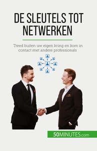 DE SLEUTELS TOT NETWERKEN - TREED BUITEN UW EIGEN KRING EN KOM IN CONTACT MET ANDERE PROFESSIONALS