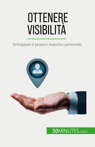 OTTENERE VISIBILITA - SVILUPPARE IL PROPRIO MARCHIO PERSONALE