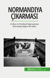 NORMANDIYA CKARMAS - D-DAY VE OVERLORD OPERASYONU: KURTULUSA DOGRU ILK ADM