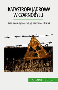 KATASTROFA JADROWA W CZARNOBYLU - KATASTROFA JADROWA I JEJ NISZCZACE SKUTKI