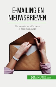E-MAILING EN NIEUWSBRIEVEN - DE SLEUTELS TOT EFFECTIEVE E-COMMUNICATIE