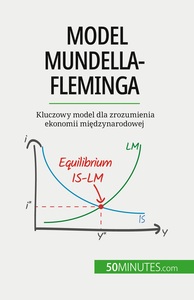 MODEL MUNDELLA-FLEMINGA - KLUCZOWY MODEL DLA ZROZUMIENIA EKONOMII MIEDZYNARODOWEJ
