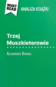 TRZEJ MUSZKIETEROWIE KSIAZKA ALEXANDRE DUMAS (ANALIZA KSIAZKI) - PENA ANALIZA I SZCZEGOOWE PODSUMOWA