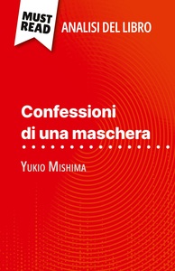 CONFESSIONI DI UNA MASCHERA DI YUKIO MISHIMA (ANALISI DEL LIBRO) - ANALISI COMPLETA E SINTESI DETTAG