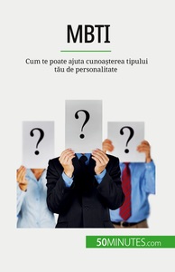 MBTI - CUM TE POATE AJUTA CUNOASTEREA TIPULUI TAU DE PERSONALITATE