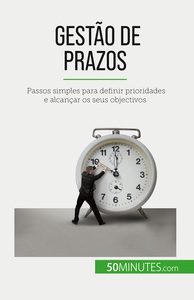 GESTAO DE PRAZOS - PASSOS SIMPLES PARA DEFINIR PRIORIDADES E ALCANCAR OS SEUS OBJECTIVOS