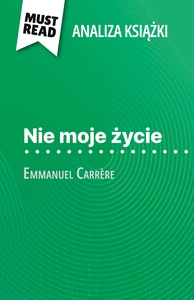 Nie moje życie książka Emmanuel Carrère (Analiza książki)