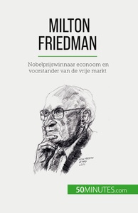 MILTON FRIEDMAN - NOBELPRIJSWINNAAR ECONOOM EN VOORSTANDER VAN DE VRIJE MARKT