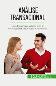 ANALISE TRANSACIONAL - UMA FERRAMENTA VALIOSA PARA SE COMPREENDER A SI PROPRIO E AOS OUTROS
