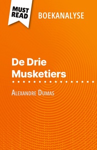 DE DRIE MUSKETIERS VAN ALEXANDRE DUMAS (BOEKANALYSE) - VOLLEDIGE ANALYSE EN GEDETAILLEERDE SAMENVATT