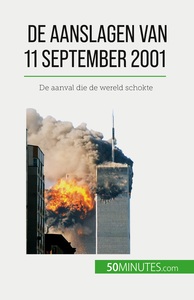DE AANSLAGEN VAN 11 SEPTEMBER 2001 - DE AANVAL DIE DE WERELD SCHOKTE