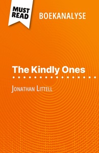 THE KINDLY ONES VAN JONATHAN LITTELL (BOEKANALYSE) - VOLLEDIGE ANALYSE EN GEDETAILLEERDE SAMENVATTIN