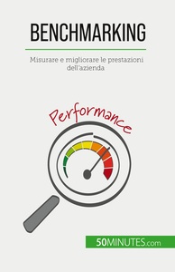BENCHMARKING - MISURARE E MIGLIORARE LE PRESTAZIONI DELL'AZIENDA
