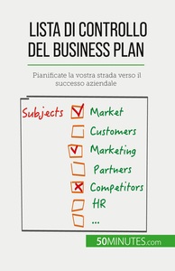LISTA DI CONTROLLO DEL BUSINESS PLAN - PIANIFICATE LA VOSTRA STRADA VERSO IL SUCCESSO AZIENDALE