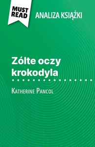 ZOLTE OCZY KROKODYLA KSIAZKA KATHERINE PANCOL (ANALIZA KSIAZKI) - PENA ANALIZA I SZCZEGOOWE PODSUMOW