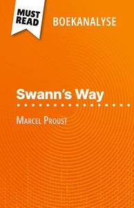 SWANN'S WAY VAN MARCEL PROUST (BOEKANALYSE) - VOLLEDIGE ANALYSE EN GEDETAILLEERDE SAMENVATTING VAN H