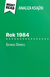 ROK 1984 KSIAZKA GEORGE ORWELL (ANALIZA KSIAZKI) - PENA ANALIZA I SZCZEGOOWE PODSUMOWANIE PRACY