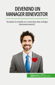 DEVENIND UN MANAGER BINEVOITOR - SCOATETI LA IVEALA CE E MAI BUN DIN ECHIPA DUMNEAVOASTRA