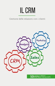 IL CRM - GESTIONE DELLE RELAZIONI CON I CLIENTI