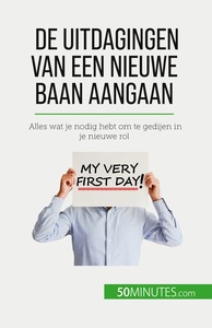 DE UITDAGINGEN VAN EEN NIEUWE BAAN AANGAAN - ALLES WAT JE NODIG HEBT OM TE GEDIJEN IN JE NIEUWE ROL