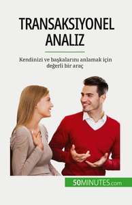 TRANSAKSIYONEL ANALIZ - KENDINIZI VE BASKALARN ANLAMAK ICIN DEGERLI BIR ARAC