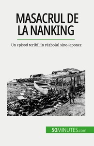 MASACRUL DE LA NANKING - UN EPISOD TERIBIL IN RAZBOIUL SINO-JAPONEZ