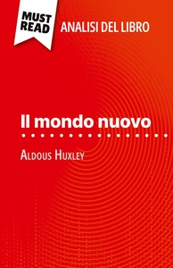 IL MONDO NUOVO DI ALDOUS HUXLEY (ANALISI DEL LIBRO) - ANALISI COMPLETA E SINTESI DETTAGLIATA DEL LAV