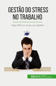 GESTAO DO STRESS NO TRABALHO - DIGA NAO! AO STRESS NO TRABALHO