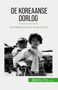 DE KOREAANSE OORLOG - VAN WERELDOORLOG TOT KOUDE OORLOG