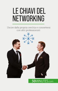 LE CHIAVI DEL NETWORKING - USCIRE DALLA PROPRIA CERCHIA E CONNETTERSI CON ALTRI PROFESSIONISTI