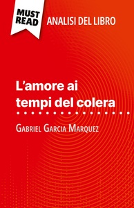 L'AMORE AI TEMPI DEL COLERA DI GABRIEL GARCIA MARQUEZ (ANALISI DEL LIBRO) - ANALISI COMPLETA E SINTE