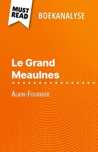 LE GRAND MEAULNES VAN ALAIN-FOURNIER (BOEKANALYSE) - VOLLEDIGE ANALYSE EN GEDETAILLEERDE SAMENVATTIN