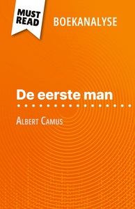 DE EERSTE MAN VAN ALBERT CAMUS (BOEKANALYSE) - VOLLEDIGE ANALYSE EN GEDETAILLEERDE SAMENVATTING VAN