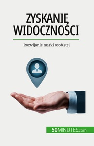 ZYSKANIE WIDOCZNOSCI - ROZWIJANIE MARKI OSOBISTEJ