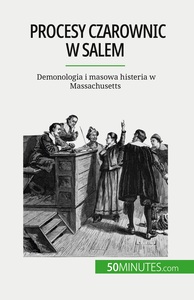 PROCESY CZAROWNIC W SALEM - DEMONOLOGIA I MASOWA HISTERIA W MASSACHUSETTS