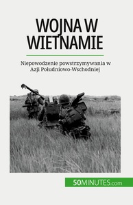 WOJNA W WIETNAMIE - NIEPOWODZENIE POWSTRZYMYWANIA W AZJI POUDNIOWO-WSCHODNIEJ