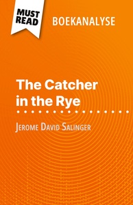 THE CATCHER IN THE RYE VAN JEROME DAVID SALINGER (BOEKANALYSE) - VOLLEDIGE ANALYSE EN GEDETAILLEERDE