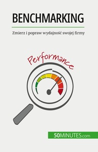 BENCHMARKING - ZMIERZ I POPRAW WYDAJNOSC SWOJEJ FIRMY