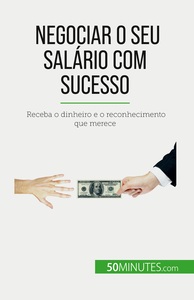 NEGOCIAR O SEU SALARIO COM SUCESSO - RECEBA O DINHEIRO E O RECONHECIMENTO QUE MERECE
