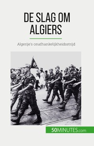 DE SLAG OM ALGIERS - ALGERIJE'S ONAFHANKELIJKHEIDSSTRIJD