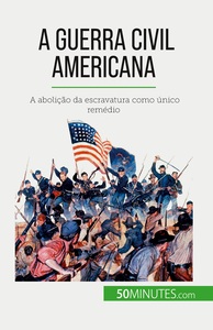 A GUERRA CIVIL AMERICANA - A ABOLICAO DA ESCRAVATURA COMO UNICO REMEDIO