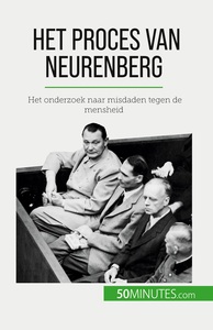 HET PROCES VAN NEURENBERG - HET ONDERZOEK NAAR MISDADEN TEGEN DE MENSHEID