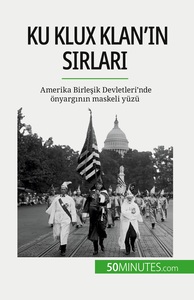 KU KLUX KLAN'N SRLAR - AMERIKA BIRLESIK DEVLETLERI'NDE ONYARGNN MASKELI YUZU