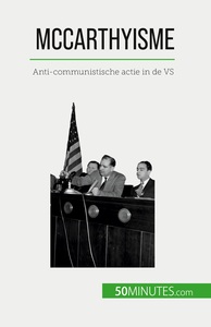 MCCARTHYISME - ANTI-COMMUNISTISCHE ACTIE IN DE VS