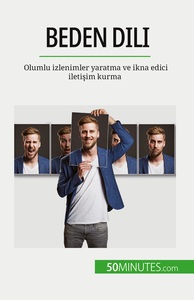 BEDEN DILI - OLUMLU IZLENIMLER YARATMA VE IKNA EDICI ILETISIM KURMA