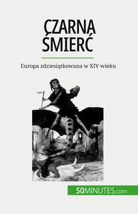 CZARNA SMIERC - EUROPA ZDZIESIATKOWANA W XIV WIEKU