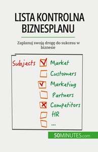 LISTA KONTROLNA BIZNESPLANU - ZAPLANUJ SWOJA DROGE DO SUKCESU W BIZNESIE